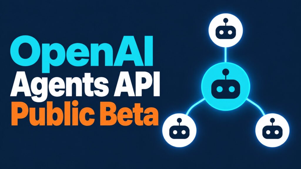 OpenAI Launches Agents API in Public Beta for All Developers